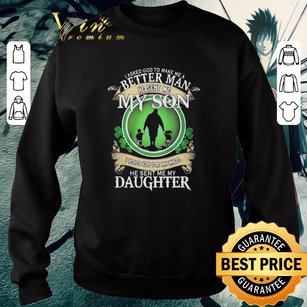 Pretty I Asked God To Make Me A Better Man He Sent Me My Son shirt