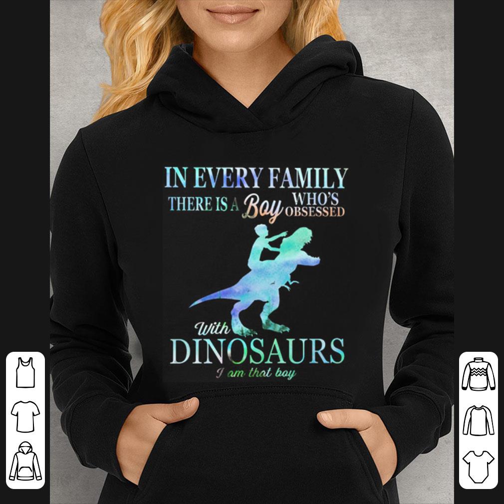 Premium In Every Family There Is A Boy Who's Obsessed With Dinosaurs shirt