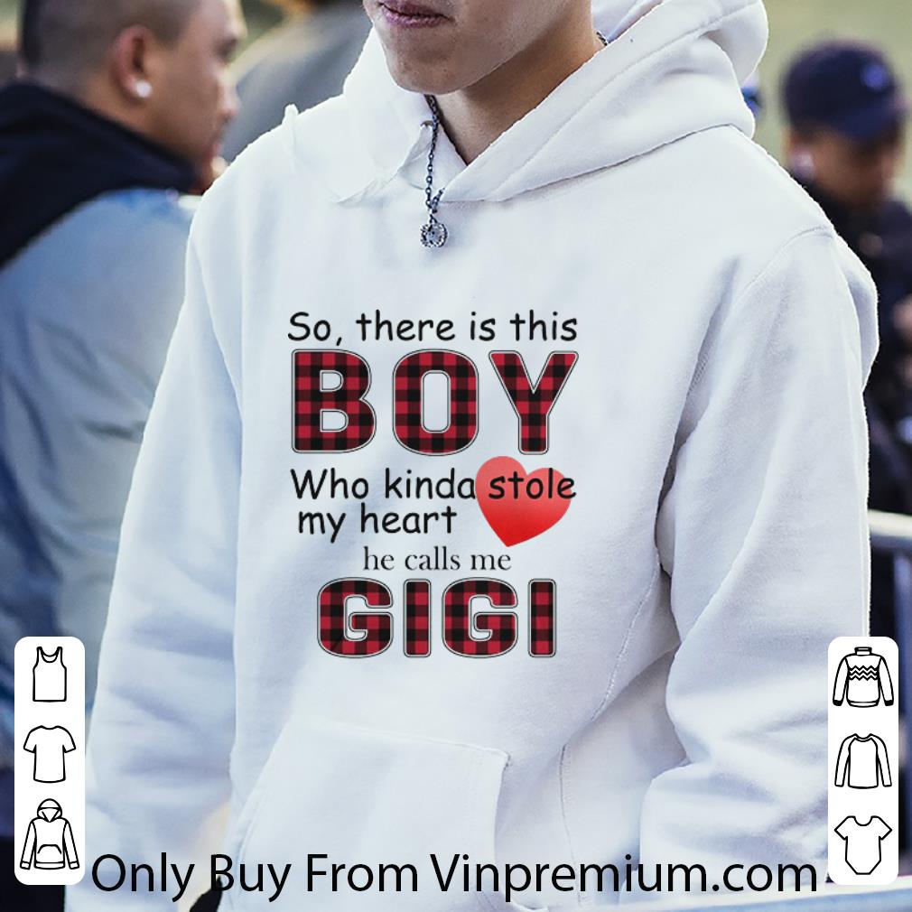 Premium So There Is This Boy Who Kinda Stole My Heart He Calls Me Gigi shirt