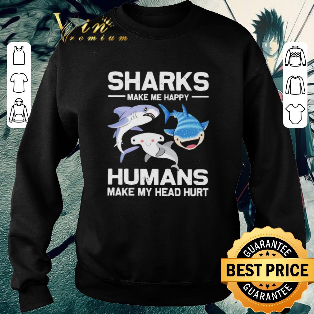 Premium Sharks make me happy humans make my head hurt shirt