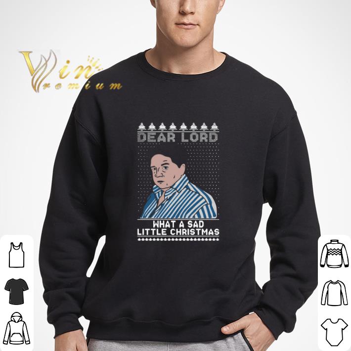 Dear Lord What A Sad Little Christmas shirt