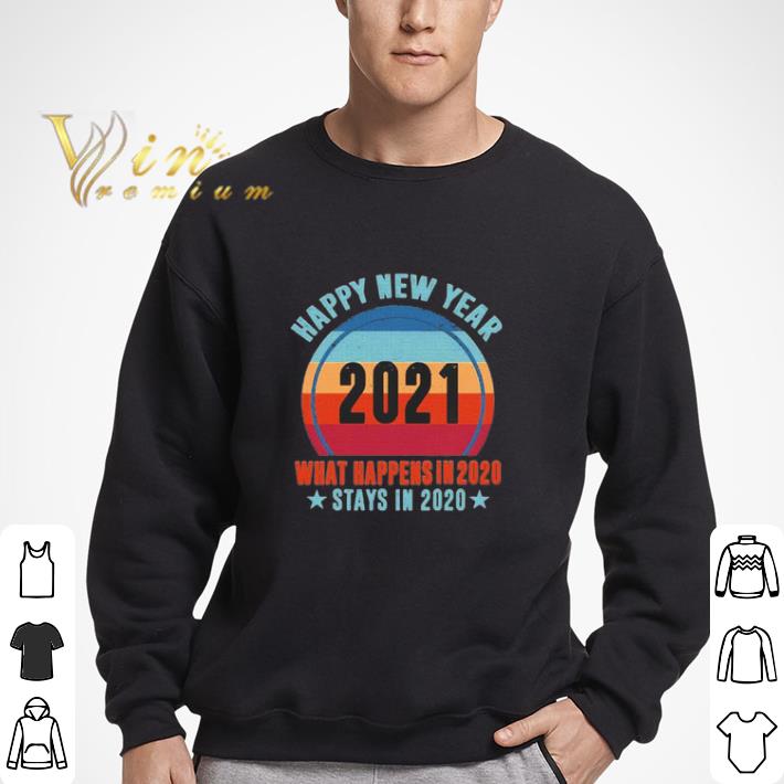Happy New Year 2021 What Happens In 2020 Stays In 2020 retro shirt