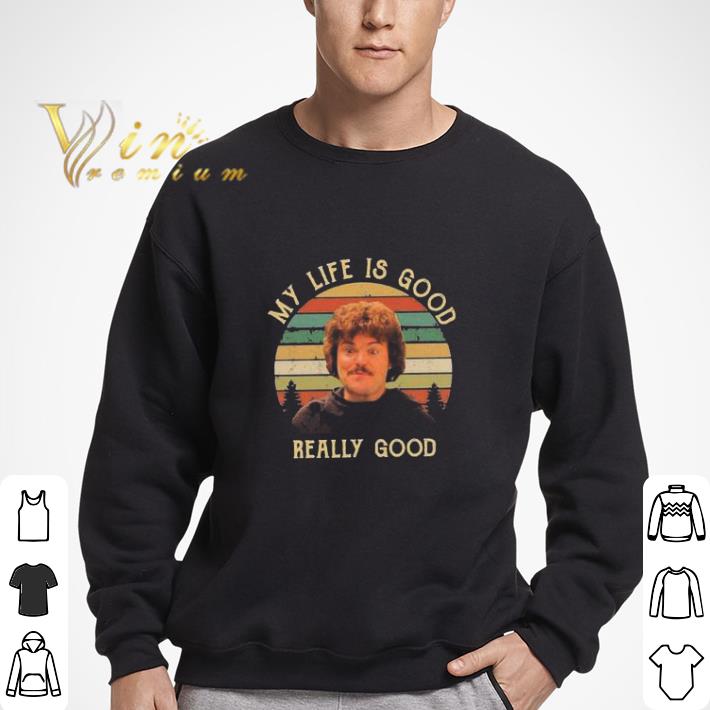 Nacho Libre My Life Is Good Really Good shirt