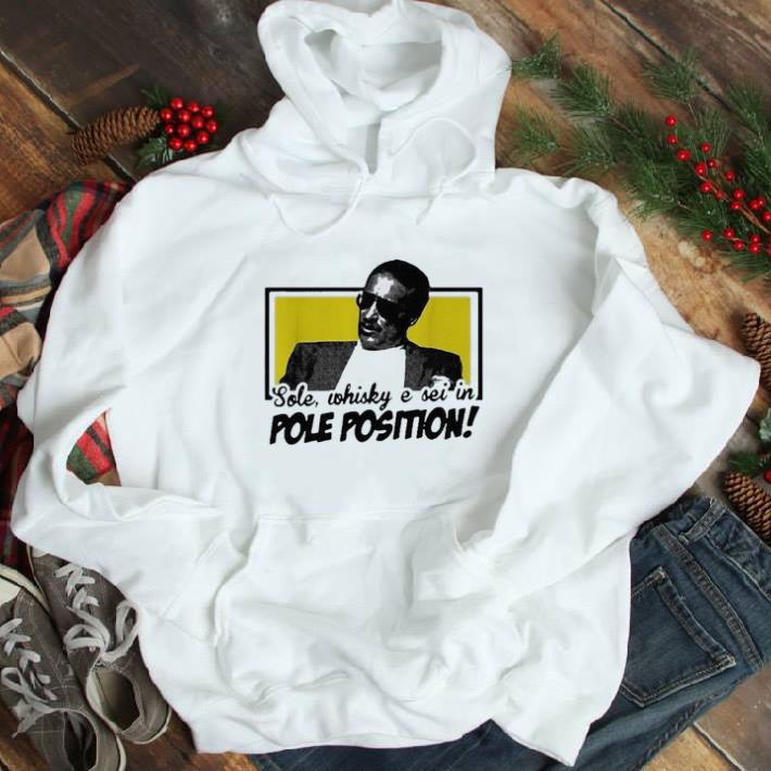Sole Whisky E Sei In Pole Position shirt