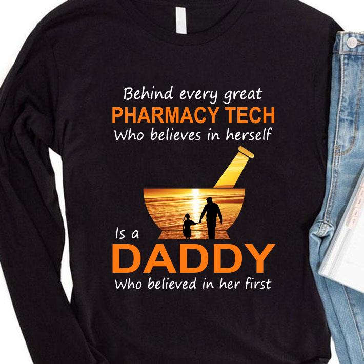 Behind Every Great Pharmacy Tech Who Believes In Herself Is A Daddy Who Believed In Her First shirt