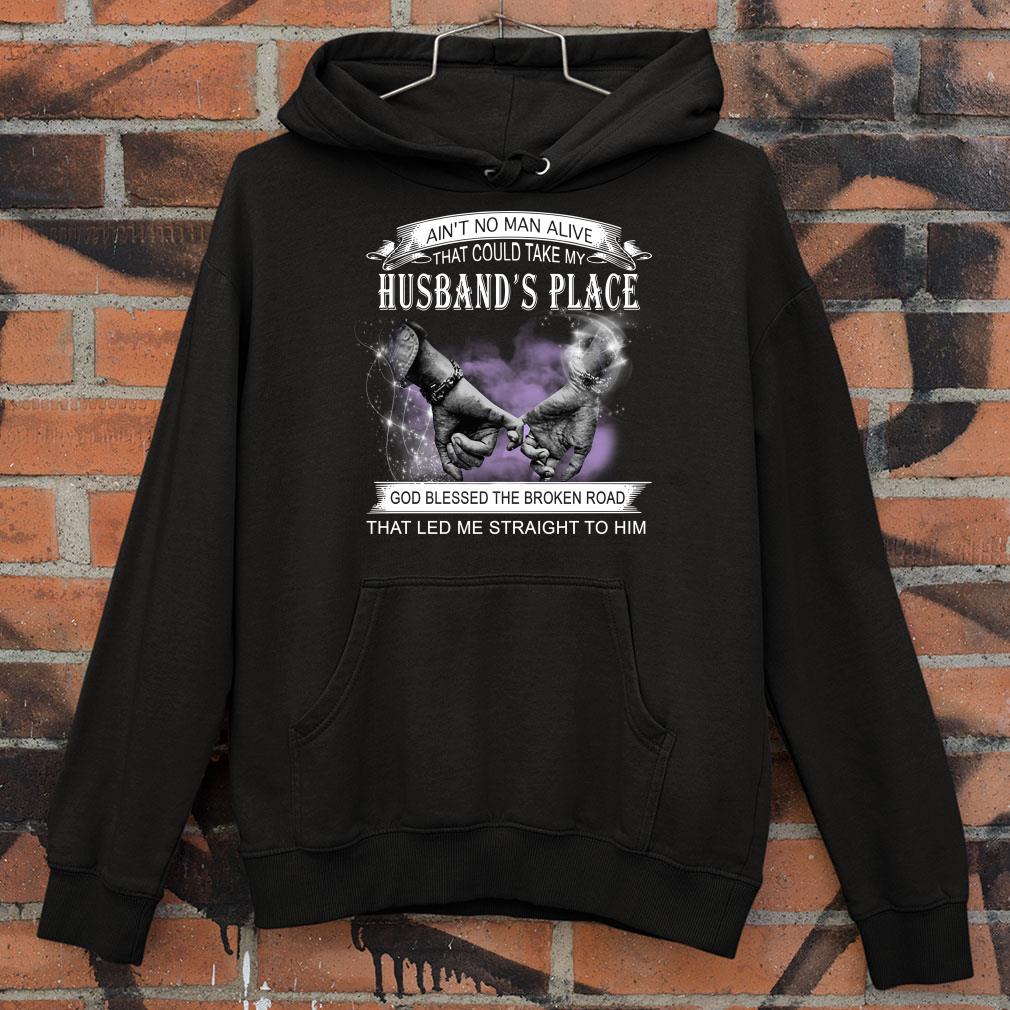 Ain't no man alive that could take my husband's place god blessed the broken road that led me straight to him shirt