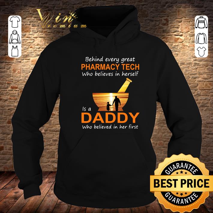Behind Every Great Pharmacy Tech Who Believes In Herself Is A Daddy Who Believed In Her First shirt