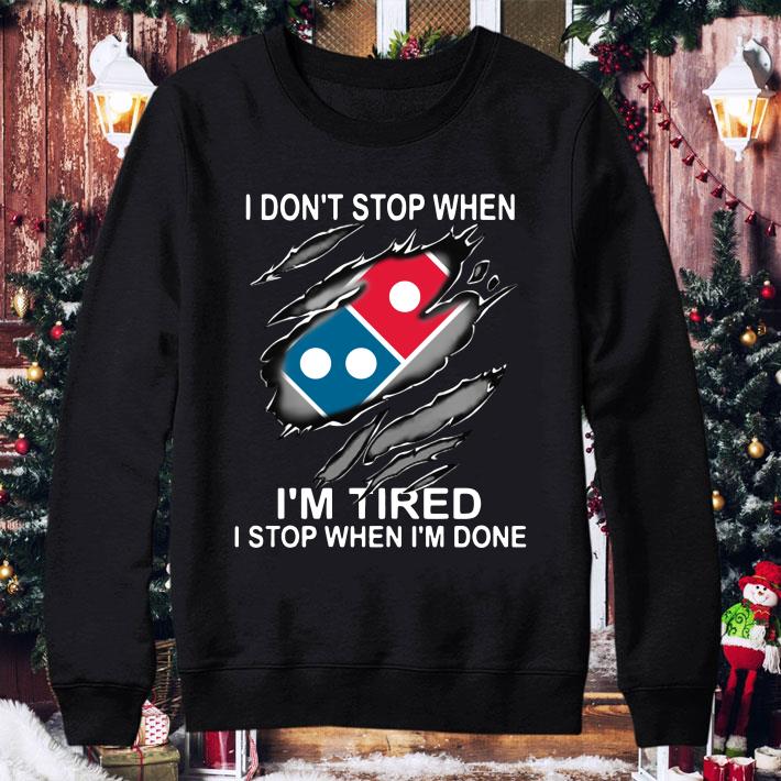 Dominos Pizza Dont Stop Im Tired Stop Im Done shirt