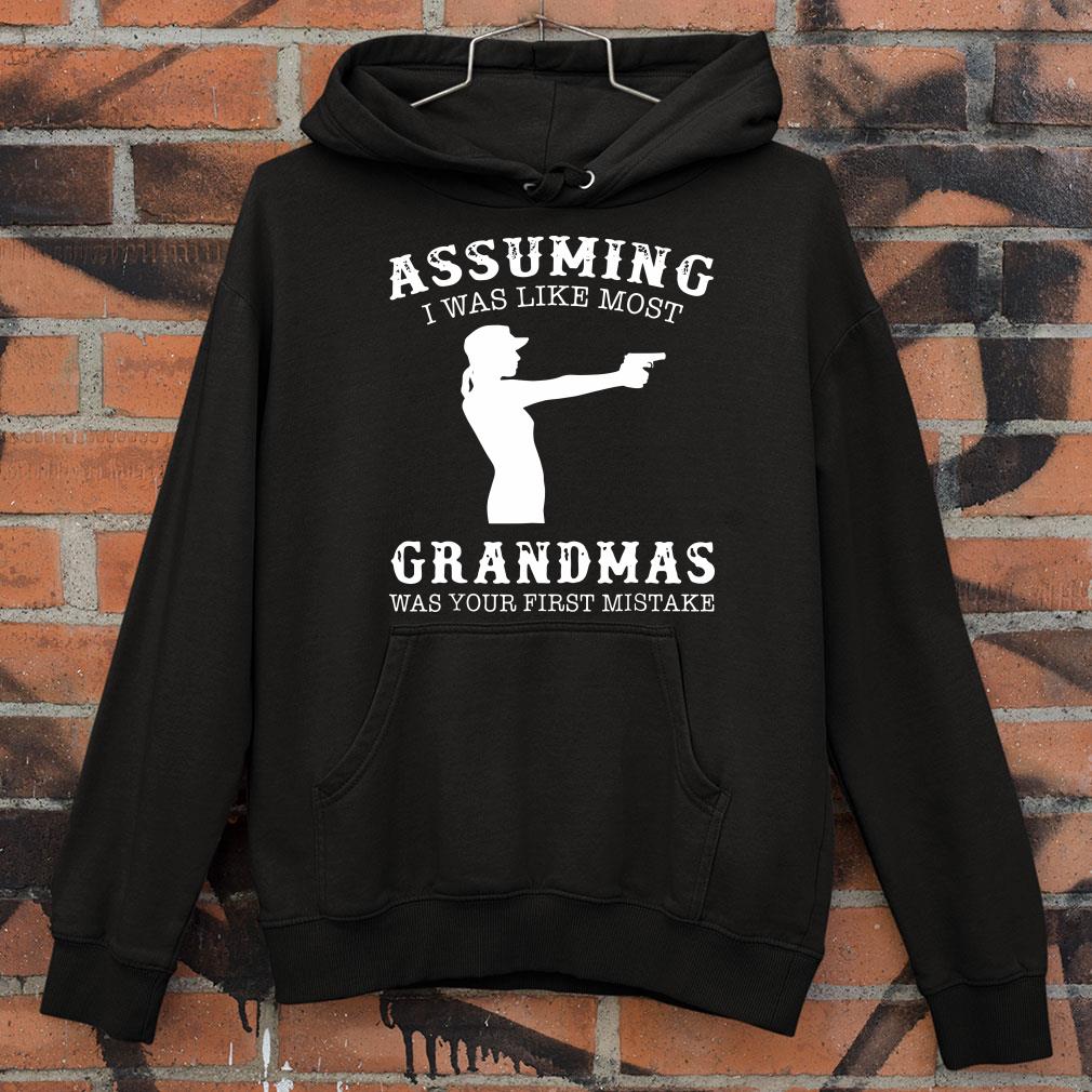 Hot Assuming I Was Like Most Grandmas Was First Mistake Gun Lady shirt