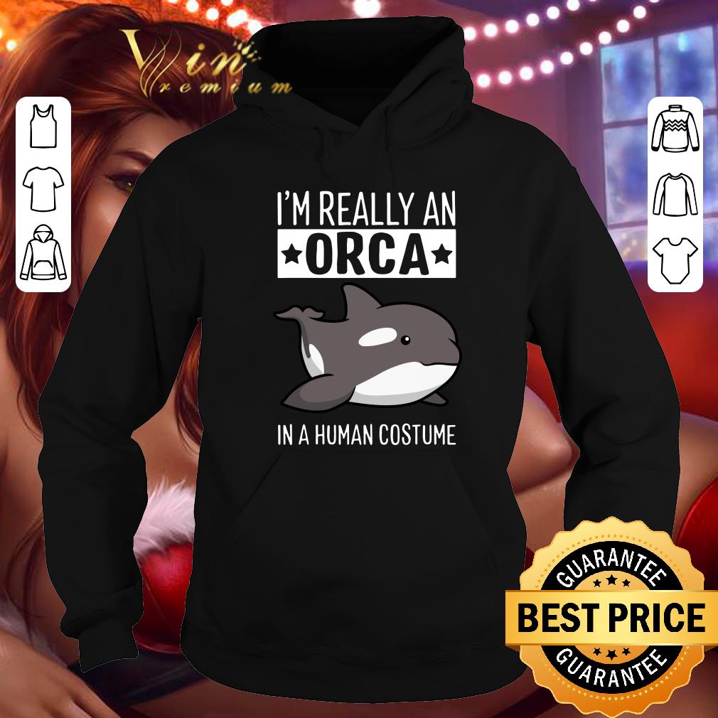 Pretty I'm Really An Orca In A Human Costume Halloween Killer Whale shirt