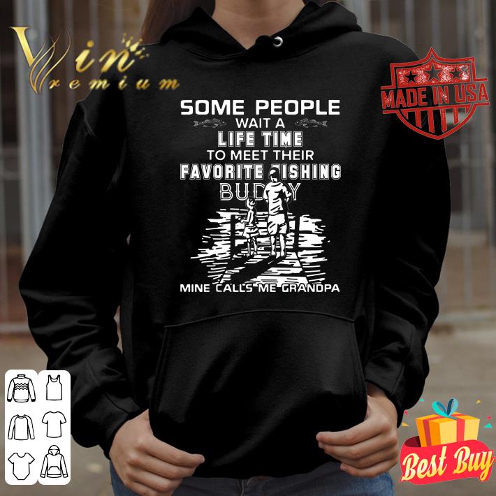 Some People Wait A Life time To Meet Their Favorite Fishing Buddy Mine Calls Me Grandpa Father Day shirt