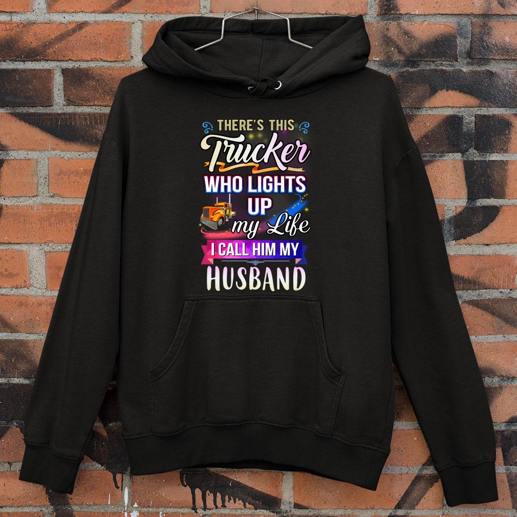 There's this trucker who lights up my like i call him my husband shirt