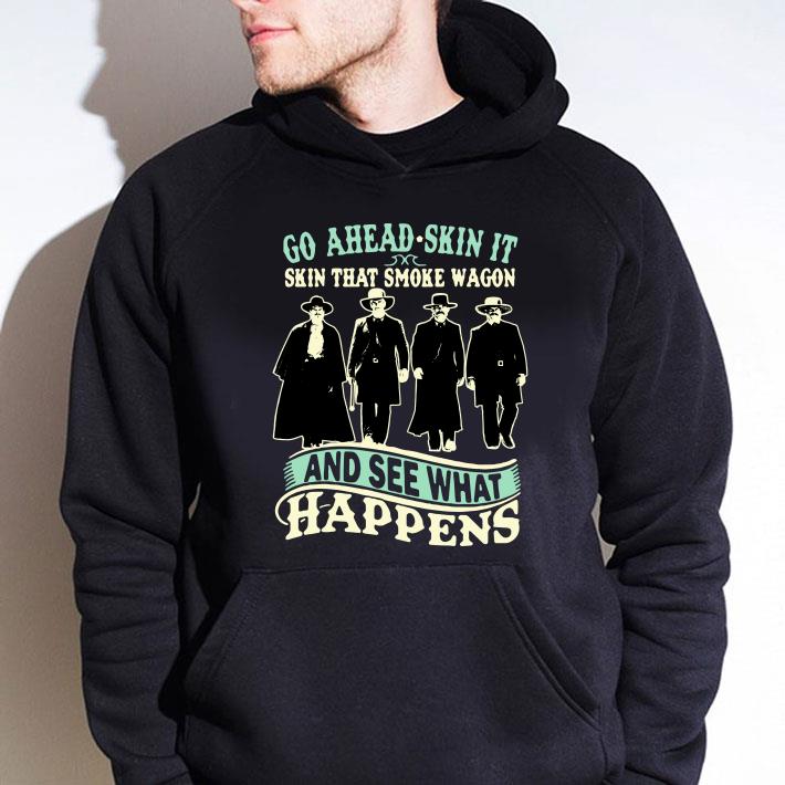 Tombstone Go Ahead Skin It Skin That Smoke Wagon And See What Happens shirt