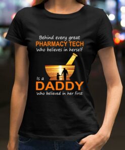 Official Behind Every Great Pharmacy Tech Who Believes In Herself Is A Daddy Who Believed In Her First shirt 5