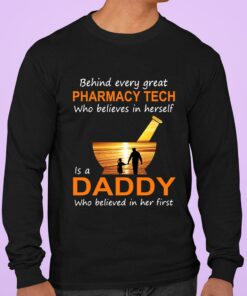 Official Behind Every Great Pharmacy Tech Who Believes In Herself Is A Daddy Who Believed In Her First shirt 6