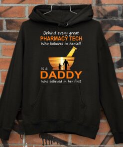 Official Behind Every Great Pharmacy Tech Who Believes In Herself Is A Daddy Who Believed In Her First shirt 7