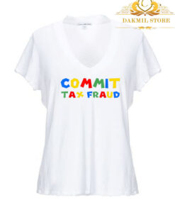 Commit Tax Fraud T Shirt