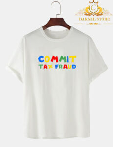 Commit Tax Fraud Shirt