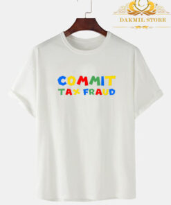 Commit Tax Fraud Shirt