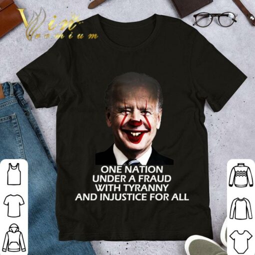 Awesome Joe Biden Pennywise one nation under a fraud with tyranny and injustice for all shirt 1