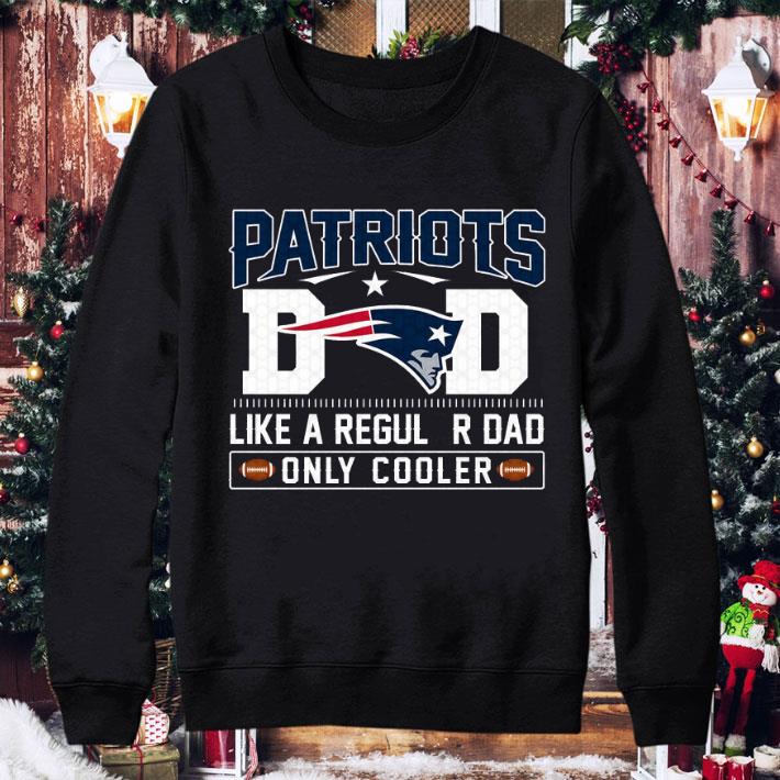 New England Patriots Dad Like A Regular Dad Only Cooler New England Patriots NFL Football Team Father's Day Shirt