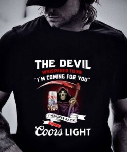 Awesome The devil whispered to me i'm coming for you i whispered back bring Coors light shirt 5