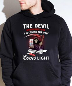 Awesome The devil whispered to me i'm coming for you i whispered back bring Coors light shirt 7