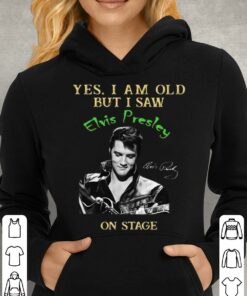 Awesome 2021 Yes I Am Old But I Saw Elvis Presley On Stage Signature Shirt 7