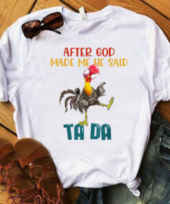 After God Made Me He Said Tada, Funny Chicken Outfits T-Shirt,Funny Chicken Shirt, Vintage Chicken Shirt, Chicken Lover Shirt