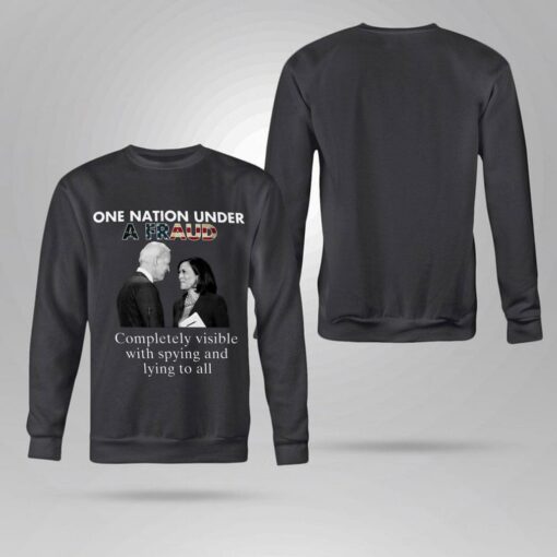 Best Biden-Harris One Nation Under A Fraud Completely Visible With Spying And Lying To All Shirt 4