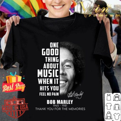 Official Bob Marley One Good Thing About Music When It Hits You Feel No Pain Shirt 1