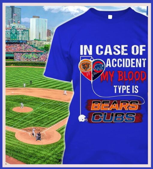 Original Chicago Bear and Chicago Cubs In case of accident my blood type is Bears Cubs shirt 2