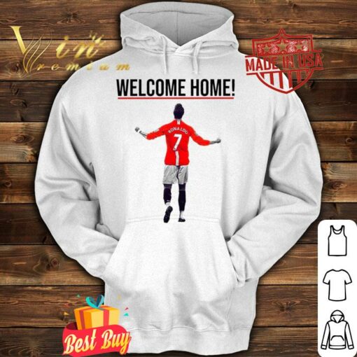 Funny Cristiano Ronaldo Welcome Home To Manchester United FC Shirt 4