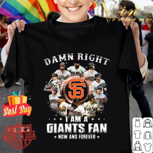 Awesome Damn right i am a San Francisco Giants fan now and forever signatures shirt 1