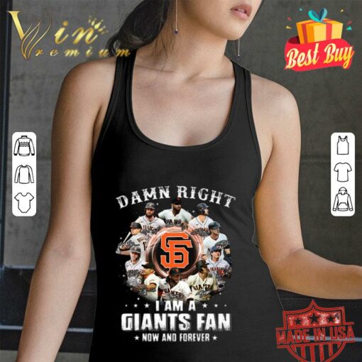 Awesome Damn right i am a San Francisco Giants fan now and forever signatures shirt 2