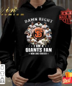 Awesome Damn right i am a San Francisco Giants fan now and forever signatures shirt 6