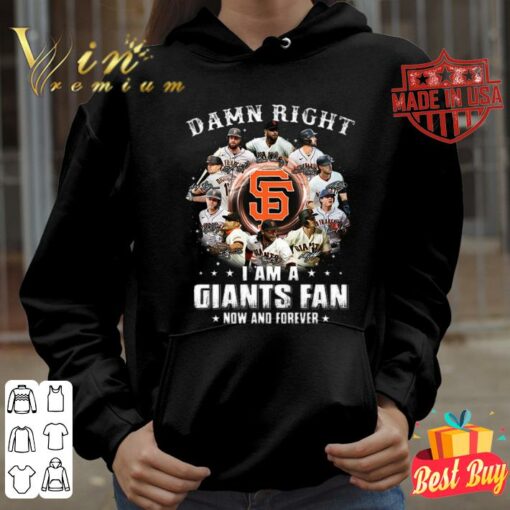 Awesome Damn right i am a San Francisco Giants fan now and forever signatures shirt 3