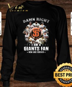 Awesome Damn right i am a San Francisco Giants fan now and forever signatures shirt 7