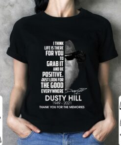 Dusty Hill I Think Life Is There For You To Grab It And Be Positive Just Look For The Good Everywhere Shirt 6