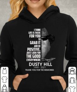 Dusty Hill I Think Life Is There For You To Grab It And Be Positive Just Look For The Good Everywhere Shirt 7