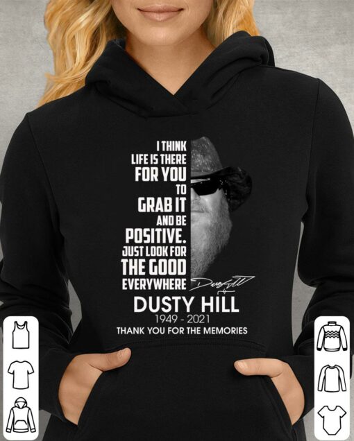 Dusty Hill I Think Life Is There For You To Grab It And Be Positive Just Look For The Good Everywhere Shirt 4