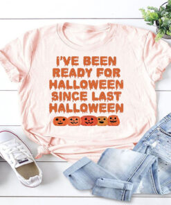 Funny Ive Been Ready For Halloween Snce Last Halloween T Shirt