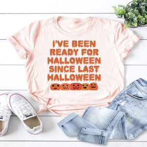 Funny Ive Been Ready For Halloween Snce Last Halloween T Shirt