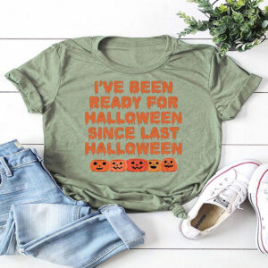 Funny Ive Been Ready For Halloween Snce Last Halloween T Shirt