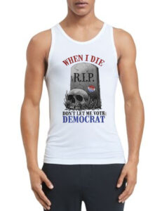 Funny Skull When I Die Rip Don't Let Me Vote Democrat Tank Top