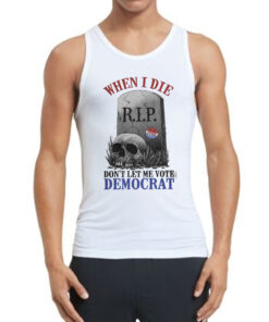 Funny Skull When I Die Rip Don't Let Me Vote Democrat Tank Top