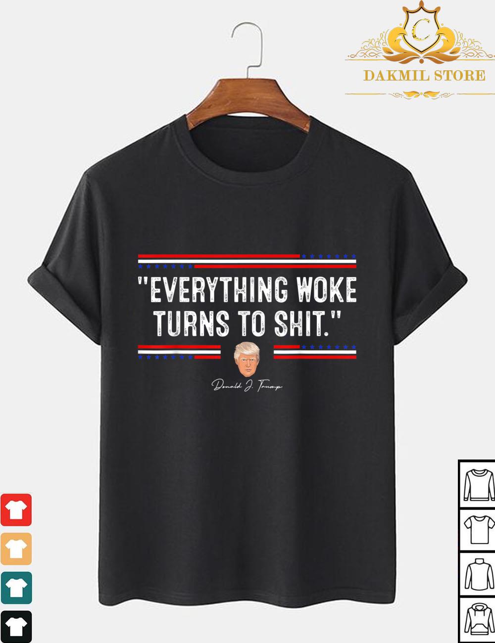 Funny Trump Everything Woke Turns to Shit Political T-Shirt
