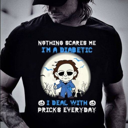 Awesome Halloween Michael Myers nothing scares me i'm a Diabetic i deal with pricks everyday shirt 2
