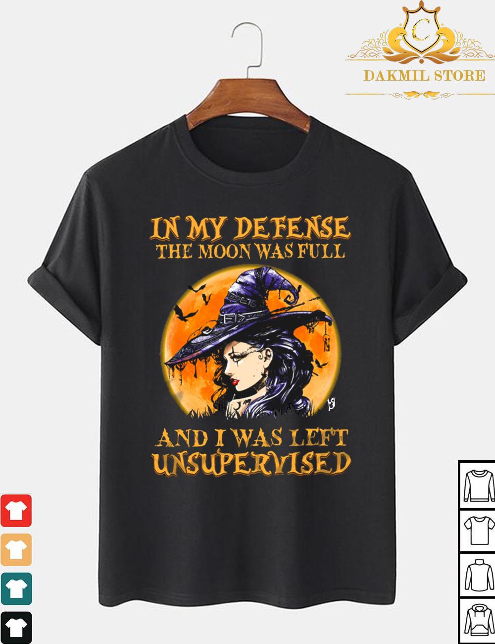 Halloween in my defense the moon was full and i was left unsup ervlsed shirt