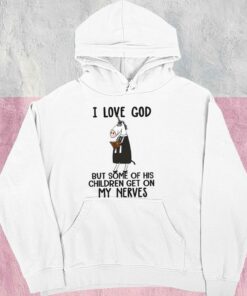 I Love God But Some Of His Children Get On My Nerves Shirt, Funny Christian Shirt, I Love God For Men Shirt 7